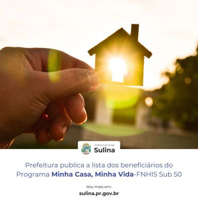 Prefeitura de Sulina divulga resultado final do Programa Minha Casa, Minha Vida ? Sub 50